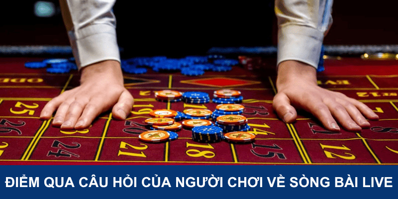 diem-qua-cau-hoi-cua-nguoi-choi-ve-song-bai-live